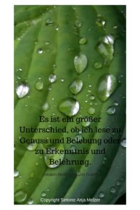 Es ist ein großer Unterschied, ob ich lese zu Genuß und Belebung oder zu Erkenntnis und Belehrung.